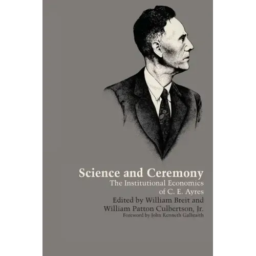Science and Ceremony: The Institutional Economics of C. E. Ayres