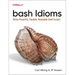Bash Idioms: Write Powerful, Flexible, Readable Shell Scripts