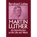 Martin Luther An Introduction to His Life and Work