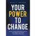 Your Power to Change: Master yourself and master your life. Past, present, and future. The power is within you.