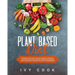 Plant Based Diet: The perfect plan to reset your body and boost your energy. A kick-start guide to cook and live your best. Easy meatles
