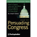 Persuading Congress: How to Spend Less and Get More from Congress, Candid Advice for Executives