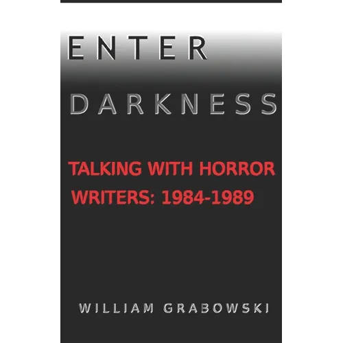 Enter Darkness: Talking With Horror Writers: 1984-1989
