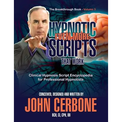 Even More Hypnotic Scripts That Work: The Breakthrough Book - Volume 3