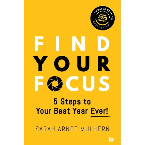 Find Your Focus 5 Steps to Your Best Year Ever! (Updated Edition)
