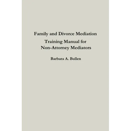Family and Divorce Mediation Training Manual for Non-Attorney Mediators