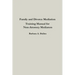 Family and Divorce Mediation Training Manual for Non-Attorney Mediators