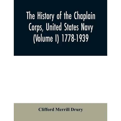 The history of the Chaplain Corps, United States Navy (Volume I) 1778-1939
