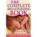 The Complete Breastfeeding Book: How To Make More Milk The Ultimate Guide For Nursing Mothers