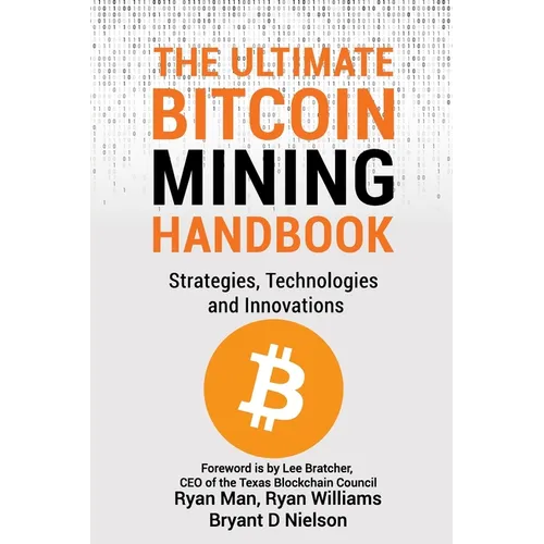 The Ultimate Bitcoin Mining Handbook: Strategies, Technologies and Innovations