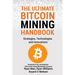 The Ultimate Bitcoin Mining Handbook: Strategies, Technologies and Innovations