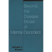 Beyond the Disease Model of Mental Disorders