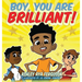 Boy, You Are Brilliant!