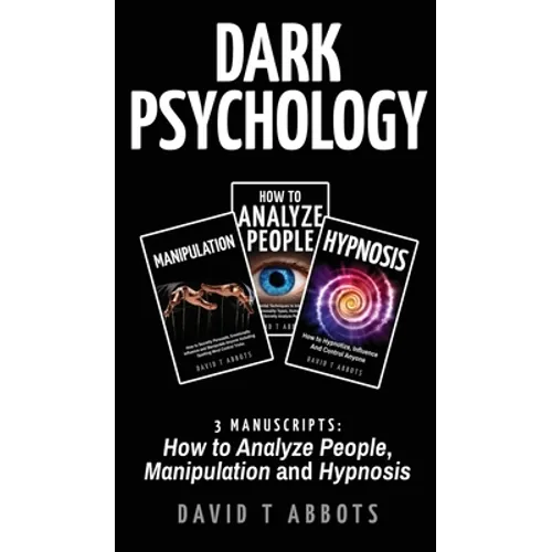Dark Psychology: 3 Manuscripts How to Analyze People, Manipulation and Hypnosis