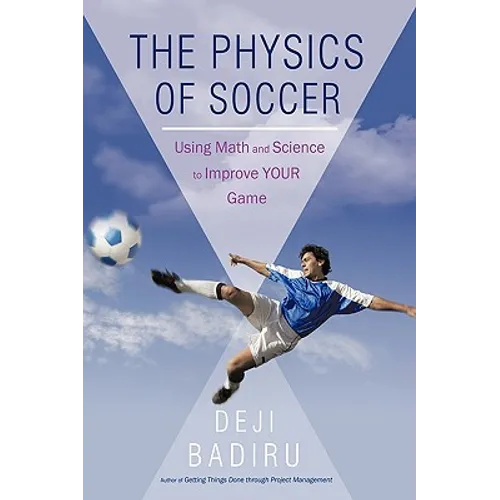 The Physics of Soccer: Using Math and Science to Improve Your Game