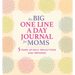 The Big One Line a Day Journal for Moms: 5 Years of Daily Reflections and Memories