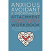 Anxious, Avoidant, and Disorganized Attachment Recovery Workbook: Apply Attachment Theory to Understand Your Behavior Patterns, Improve Emotional Regu
