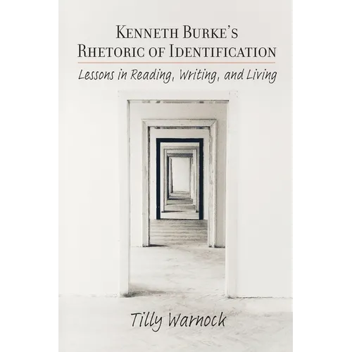 Kenneth Burke's Rhetoric of Identification: Lessons in Reading, Writing, and Living