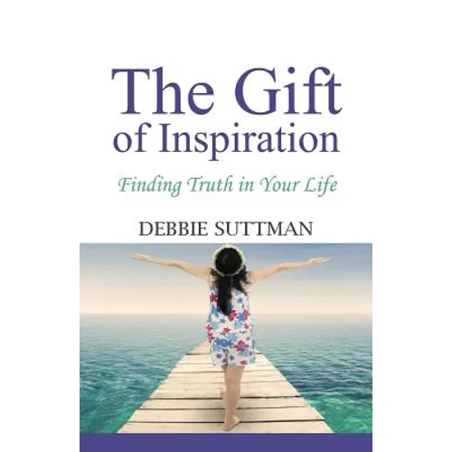 The Gift of Inspiration: Finding Truth in Your Life