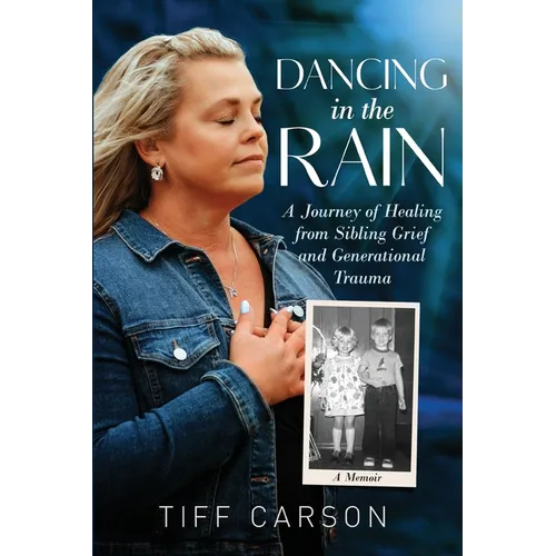 Dancing in the Rain: A Journey of Healing from Sibling Grief and Generational Trauma