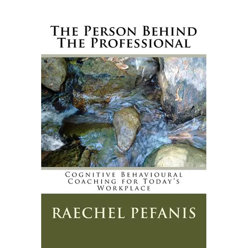 The Person Behind The Professional: Cognitive Behavioural Coaching for Today's Workplaces