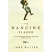 The Dancing Plague: The Strange, True Story of an Extraordinary Illness