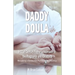 Daddy Doula-ish: A 21st Century Father's Approach to the Pregnancy and Childbirth - Becoming a Connected Partner in the Journey