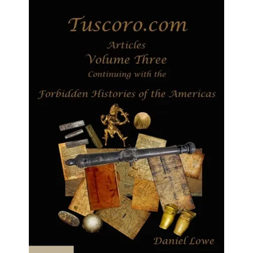 The Forbidden Histories of the Americas Volume Three: Articles from Tuscoro.com