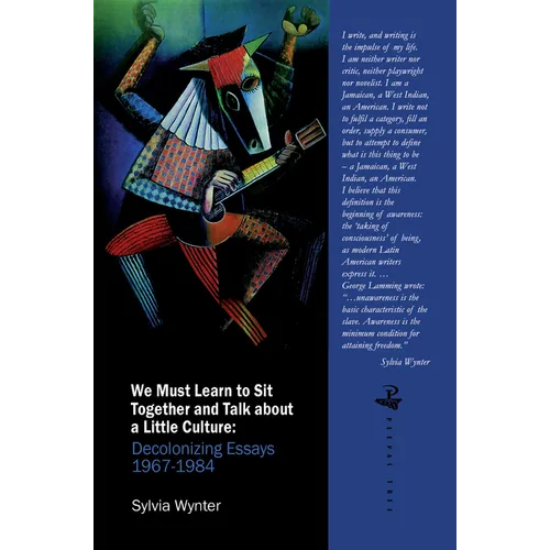 We Must Learn to Sit Down Together and Talk about a Little Culture: Decolonising Essays 1967-1984