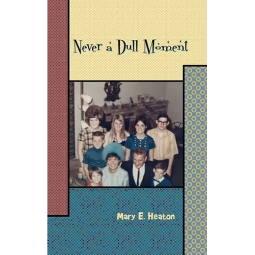 Never a Dull Moment: Memoir of a Life Lived