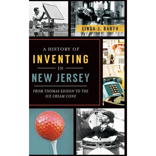 A History of Inventing in New Jersey: From Thomas Edison to the Ice Cream Cone