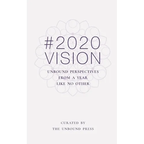 2020 Vision: Unbound Perspectives From a Year Like No Other