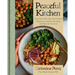 Peaceful Kitchen: More Than 100 Cozy Plant-Based Recipes to Comfort the Body and Nourish the Soul