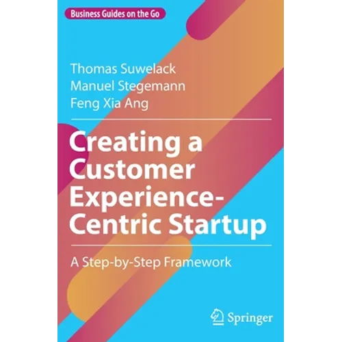 Creating a Customer Experience-Centric Startup: A Step-By-Step Framework