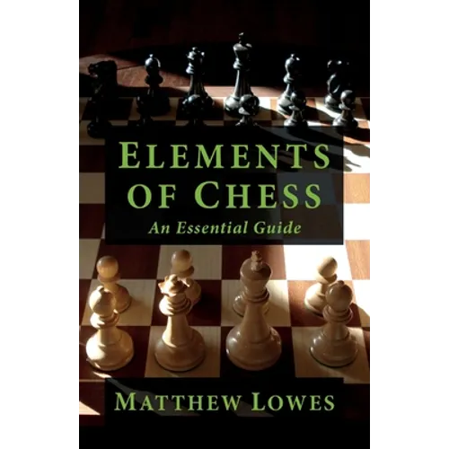 Elements of Chess: An Essential Guide to the Game