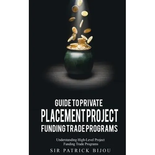 Guide to Private Placement Project Funding Trade Programs: Understanding High-Level Project Funding Trade Programs