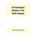 An etymological dictionary of the Gaelic language