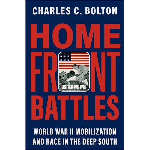 Home Front Battles: World War II Mobilization and Race in the Deep South