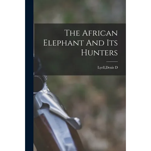 The African Elephant And Its Hunters
