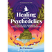 Healing with Psychedelics: A Step-by-Step Handbook to Safe and Sustainable Transformation