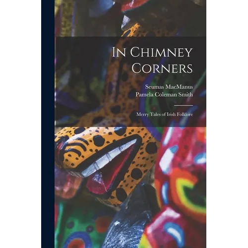 In Chimney Corners: Merry Tales of Irish Folklore