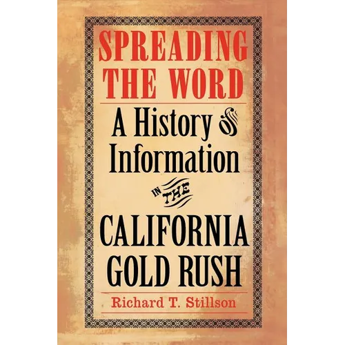 Spreading the Word: A History of Information in the California Gold Rush