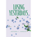 Losing Yesterdays