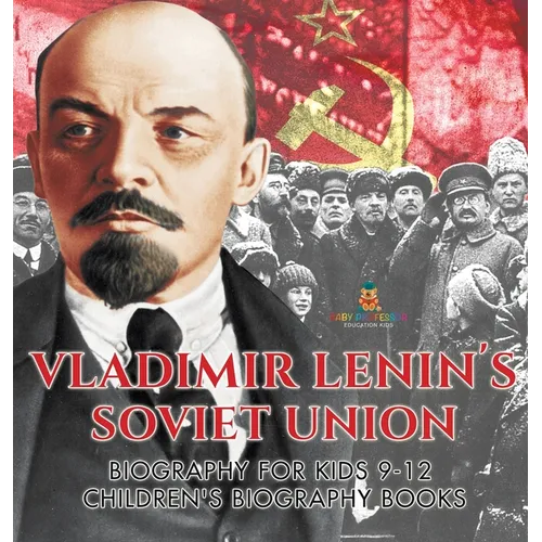 Vladimir Lenin's Soviet Union - Biography for Kids 9-12 Children's Biography Books