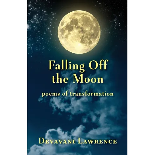 Falling Off The Moon: poems of transformation