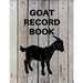 Goat Record Keeping Book: Goat Log Book To Track Medical Health Records, Breeding, Buck Progeny, Kidding Journal Notebook, Milk Production Tracker, Da