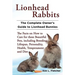 Lionhead Rabbits The Complete Owner's Guide to Lionhead Bunnies The Facts on How to Care for these Beautiful Pets, including Breeding, Lifespan, Perso