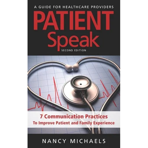 Patient Speak: 7 Communication Practices To Improve Patient and Family Experience