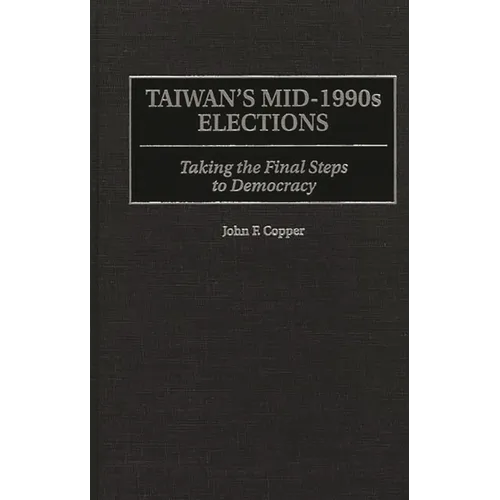 Taiwan's Mid-1990s Elections: Taking the Final Step to Democracy