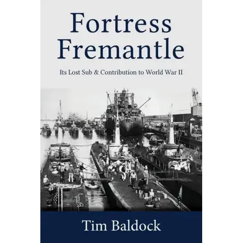 Fortress Fremantle: Its Lost Sub & Contribution to World War II